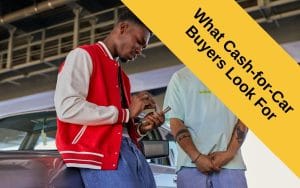 What Cash-for-Car Buyers Look For