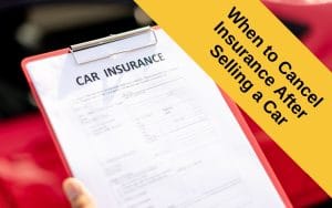 When to Cancel Insurance After Selling a Car